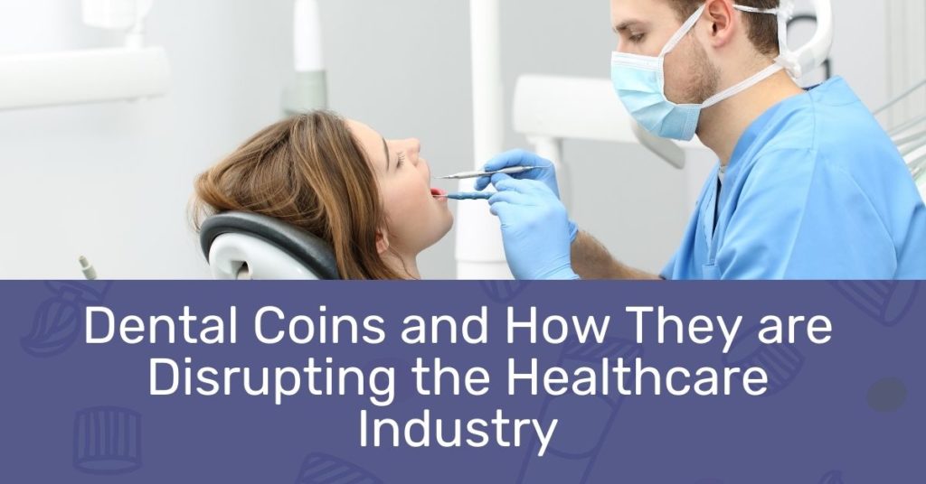 Dental Coins and How They are Disrupting the Healthcare Industry